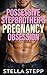 Possessive Stepbrother's Pregnancy Obsession: A Taboo Stepsibling Spicy Forbidden Age Gap Pregnancy Romance (Stepbrother's Forbidden Fantasies Book 15)