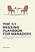 The 1:1 Meeting Playbook for Managers: 40 Ready-to-Use Agendas, Scripts and Templates for Better Weekly One-on-Ones
