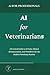 AI for Veterinarians: A Practical Guide to AI Tools, Clinical Documentation, and Workflows for the Modern Veterinary Practice (AI for Professionals)