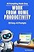 Work from Home Productivity: 30 Easy AI Prompts: Plan Your Day, Stay Focused, and Get Meaningful Work Done (AI Prompting Made Easy)