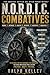 N.O.R.D.I.C. Combatives: A Combat Philosophy & Mindset System for Survival, Readiness, and Mastery