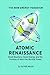 Atomic Renaissance: Small Reactors, Clean Energy, and the Promise of Next-Gen Nuclear Power (The New Energy Paradigm)