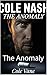 Cole Nash: The Anomaly