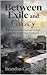 Between Exile and Glory: The Story of the Second Temple and the Faith That Endured
