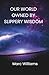 OUR WORLD OWNED BY SLIPPERY WISDOM by Marc Williams