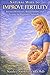 Natural Ways to Improve Fertility: Balance Hormones, Boost Fertility, and Prepare for Pregnancy Naturally