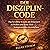 Der Disziplin-Code: Das bewährte System, um fokussiert zu bleiben und deine Ziele zuverlässig zu erreichen (Die 8 Schlüssel zur besten Version deiner, Selbst 5)
