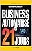 Construire un Business Automatisé en 21 Jours: Le Plan Pas à Pas pour Créer un Système Rentable et Générer des Revenus en Ligne | Livre pour Générer Revenus ... & Liberté Financière (French Edition)