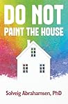 Do Not Paint the House