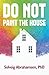 Do Not Paint the House