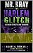 Mr. Kray: The Harlem Glitch (Mr. Kray: The First Descent)