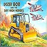 Dozer Bob and the Sky High Heroes (Rescuers and Workers)