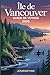 Île De Vancouver Guide De Voyage 2026: Votre guide simple des plages, des villes, des aventures et de la vie locale (French Edition)