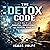 The Detox Code: Crack the Code to Digital, Emotional, and Mental Freedom: Detox Your Life. Reclaim Your Energy and Peace in an Overwhelming World