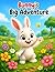 A Little Bunny’s Big Adventure: A Sweet Story About Friendship, Kindness, and Finding the Way Home