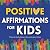 Positive Affirmations for K...