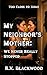 My Neighbor’s Mother: We Never Really Stopped (Too Close to Home Book 3)