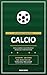 Calcio - 100 Curiosità Straordinarie: Storie, aneddoti e record dimenticati del gioco piu' amato del mondo (Italian Edition)