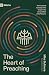 The Heart of Preaching The Heart of Preaching: The Functional Centrality of the Gospel in the Life and Work of the Preacher