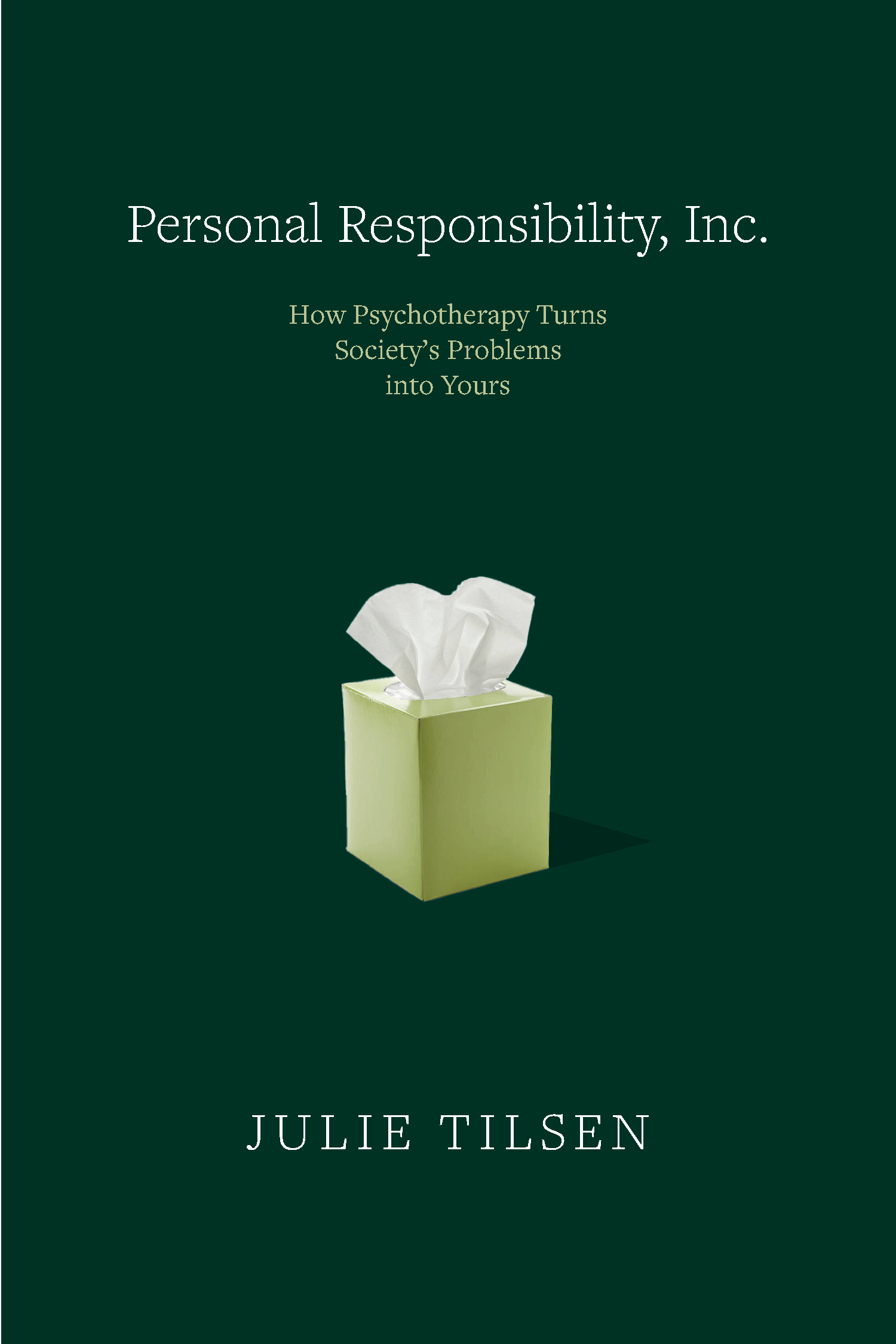 Personal Responsibility, Inc.: How Psychotherapy Turns Society’s Problems into Yours