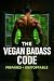 The Vegan Badass Code: An I...