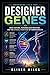 Designer Genes: Base-Editing, Personalized Medicine, and the Ethical Frontiers of Human Health (Engineering Life's Code)