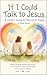 If I Could Talk to Jesus….:...