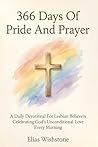 366 Days Of Pride And Prayer: A Daily Devotional For Lesbian Believers Celebrating God’s Unconditional Love Every Morning