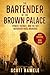 The Bartender at The Brown Palace: Power, Silence, and the 1911 Notorious Hotel Murders (Echoes in the Lobby: Historic Hotel Mysteries of America’s Hidden Past)