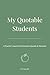 My Quotable Students: A Teacher's Journal of Classroom Quotes & Moments