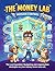 The Money Lab. Mission Control: Financial Literacy for Kids Ages 6–10: Smart Spending and Money Management (The Money Lab: Smart Kids Series)