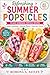 Refreshing Summer Popsicles: 15 Easy Fruit Popsicle Recipes with Yogurt, Honey & Natural Healthy, Ingredients
