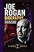 Joe Rogan Biography.: Unraveling the Mind of a Media Revolutionary.