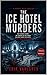 The Ice Hotel Murders: A Nordic Noir Thriller (Nordic Noir Thrillers)