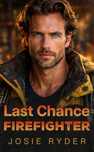 Last Chance Firefighter: A small town second chance romance (Kindle Edition)