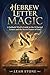 Hebrew Letter Magic: A Sabbath Witch's Guide to the 22 Sacred Letters and the Secret Names of God (The Jew-itch's Grimoire)