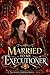 Married to My Executioner: The Infinite Marriage Bureau: Book One