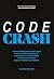 Code Crash: Warum Künstliche Intelligenz Code in Intent verwandelt und wir jetzt die Chance haben, die Digitalisierung endlich richtig zu machen (German Edition)