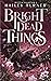 Bright Dead Things (Bitter ...