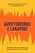 Aventureiros e larápios: Histórias de quem abalou ou quase quebrou os mercados (Portuguese Edition)