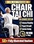 CHAIR TAI CHI FOR SENIORS OVER 60: Safe and Easy 10-Minute Seated Movement Routines to Improve Mobility, Build Strength, Support Balance, Boost Energy, and Stay Active with Illustrated 50+ Exercises