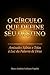 O círculo que define seu destino: Amizades Sábias e Tolas à Luz da Palavra de Deus (Portuguese Edition)