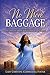 No More Baggage: Close Doors. Free Yourself. Walk in Freedom. Live With Purpose