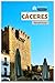 Caceres Reiseführer: Sehenswürdigkeiten, mittelalterliche Städte, Kulinarik und Tagesausflüge in der Extremadura mit Routenvorschlägen (German Edition)