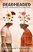 Deadheaded: Two Parents, Two Donated Brains, One Alzheimer's Journey