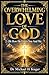 THE OVERWHELMING LOVE OF GOD: Oh How He Loves You And Me