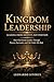 Kingdom Leadership: Leading from Identity, Not Position: How God Forms Leaders Through Process, Surrender, and Life Under His Rule