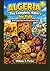 ALGERIA: The Complete History for Kids: From Ancient Caves to a Strong Country Today