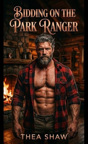 Bidding on the Park Ranger: A Steamy Mountain Man Fake Dating Romance (The Rangers of Grizzlyclaw Ridge Book 6)