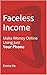 Faceless Income: How to Make Money Online Using Just Your Phone (No Experience Needed)